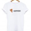 pizza boyfriend tshirt