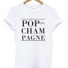 pop the champagne tshirt