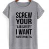 screw your lab safety i want superpowers tshirt