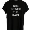 she brings the rain tshirt back