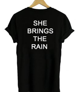 she brings the rain tshirt back