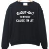 shout out to my self sweatshirt