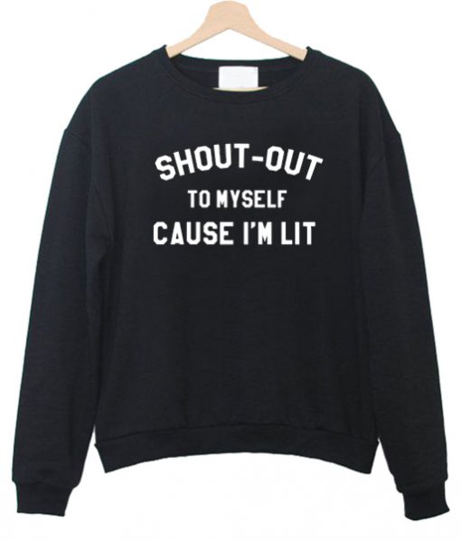 shout out to my self sweatshirt