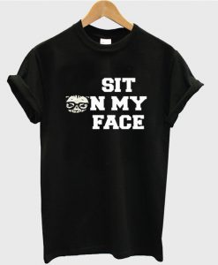 sit on my face tshirt