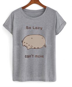 so lazy cant move tshirt