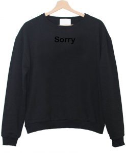 sorry sweatshirt