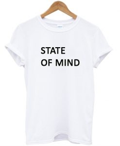 state of mind tshirt