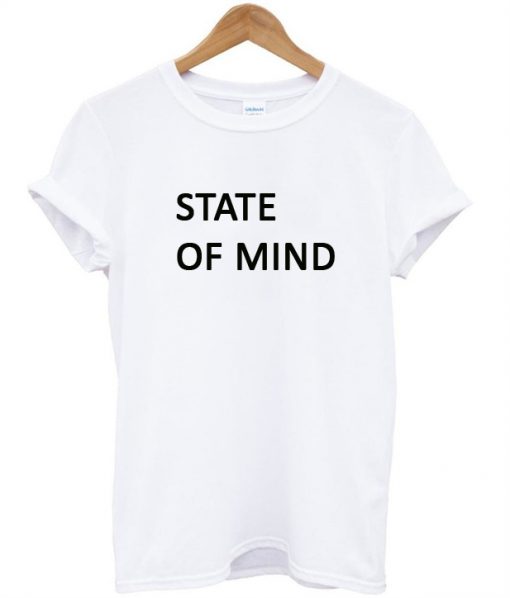 state of mind tshirt