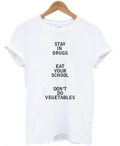 stay in drugs eat your tshirt