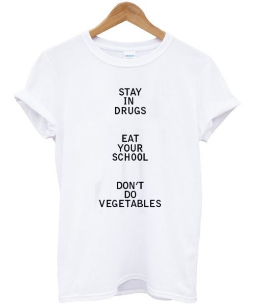 stay in drugs eat your tshirt