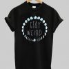 stay weird moon tshirt