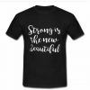 strong is the new beautiful tshirt