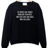 the world has bigger problems sweatshirt