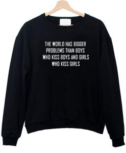 the world has bigger problems sweatshirt