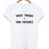 thick thighs thin patience tshirt