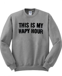 this is my happy hour sweatshirt