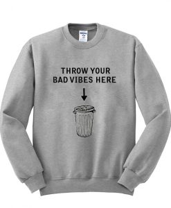 throw your bad vibes here sweatshirt