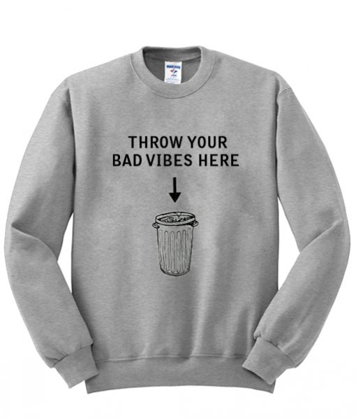 throw your bad vibes here sweatshirt