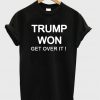 trump won get over it tshirt