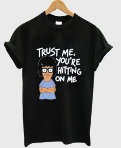 trust me youre hitting on me tshirt