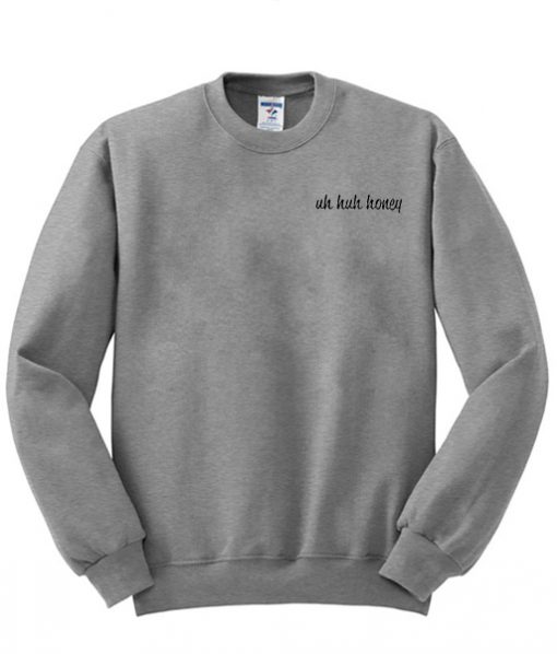 uh huh honey sweatshirt