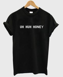 uh huh honey tshirt