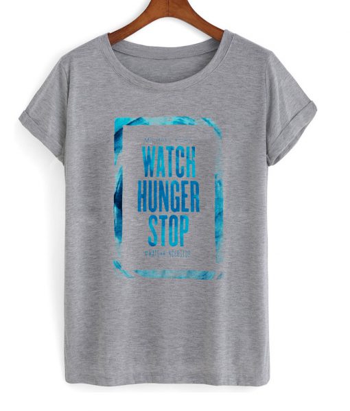 watch hunger stop tshirt