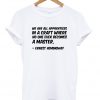 we are all apprentices in a craft tshirt