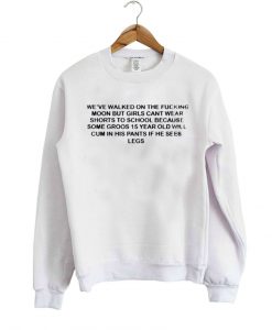 weve walked on the fucking quote sweatshirt