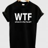 wheres the food tshirt