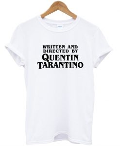 written and directed by quentin tarantino shirt