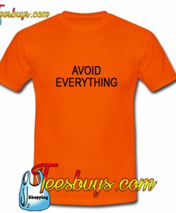 Avoid Everything T-shirt