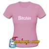 BITCHIN T-Shirt