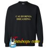 California Dreaming SweatshirtCalifornia Dreaming Sweatshirt