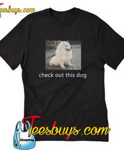 Check Out This Dog T-Shirt