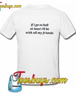 If I Go to Hell Quote T-Shirt back