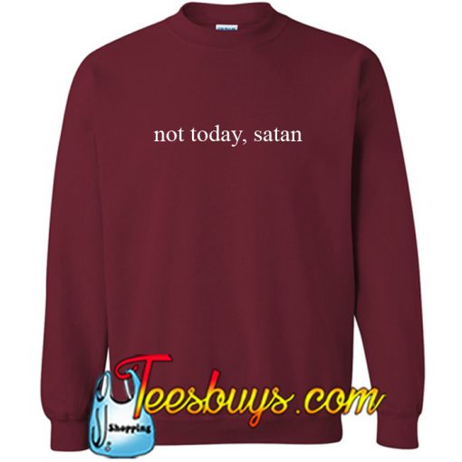 Not Today Satan Sweatshirt