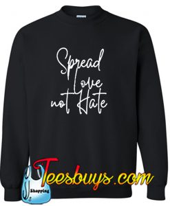 Spread love not hate Sweatshirthirt