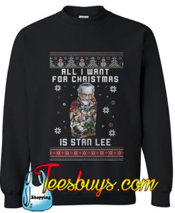 All I want for christmas is Stan Lee Sweatshirt