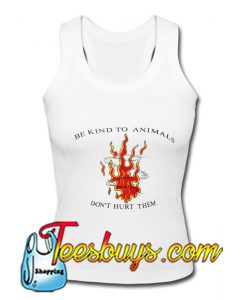 Be Kind To Animals Don't Hurt Them Tank top