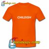 Childi$h T Shirt