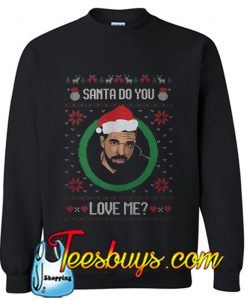 Drake Santa Do you love me Sweatshirt
