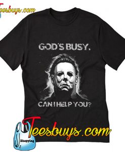 God Is Busy, Can I Help You T Shirt