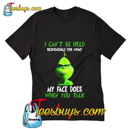 Grinch I can't be held responsible T-Shirt