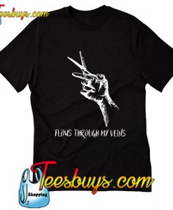 Hair Stylist Flows Through My Veins T Shirt