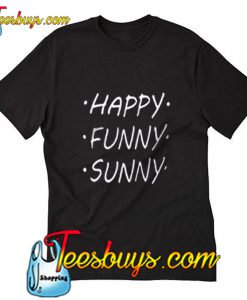 Happy Funny Sunny T-Shirt