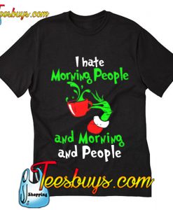I Hate Morning People And Morning And People T Shirt