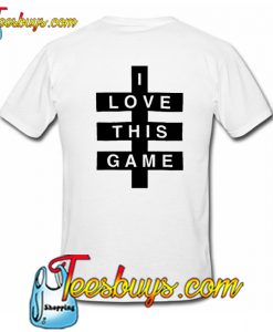 I Love This Game T-Shirt back