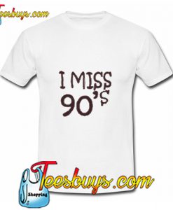I Miss 90s T-Shirt