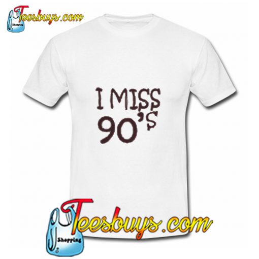 I Miss 90s T-Shirt